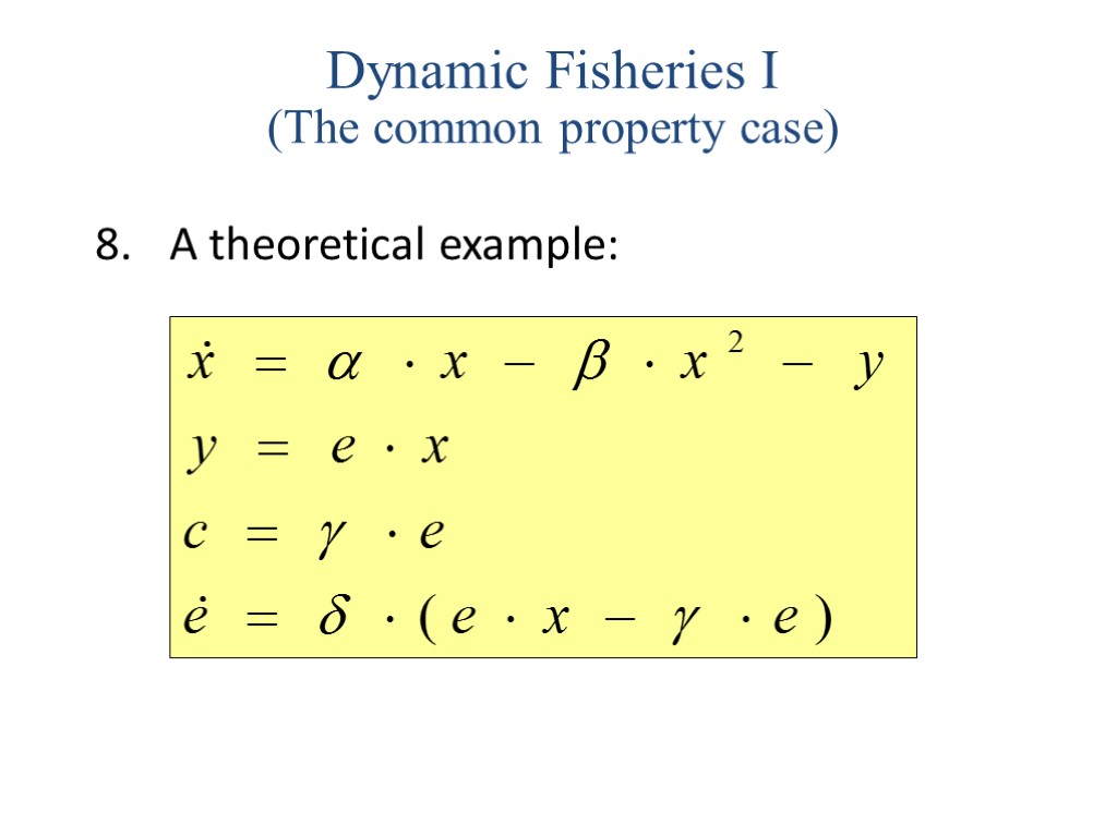A theoretical example: Dynamic Fisheries I (The common property case)